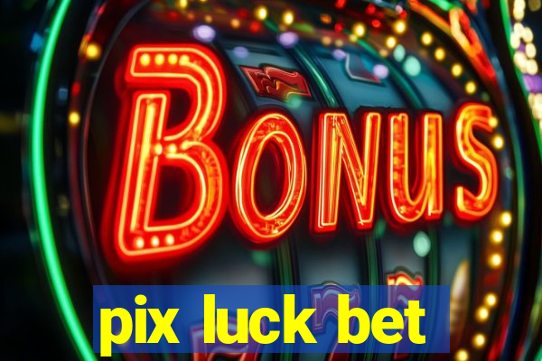 pix luck bet